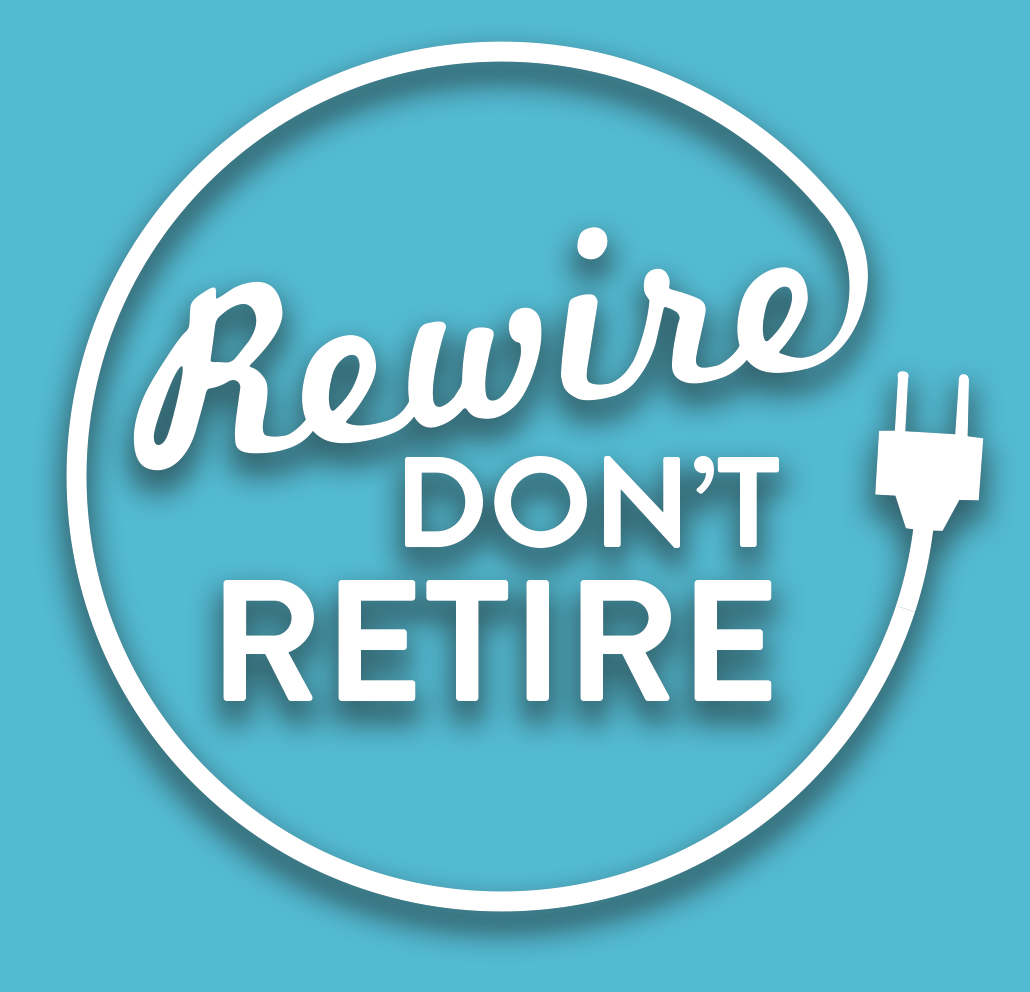 Rewire don't Retire