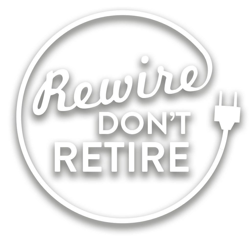 Rewire don't Retire